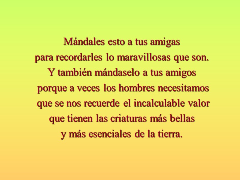 Mándales esto a tus amigas  para recordarles lo maravillosas que son. Y también